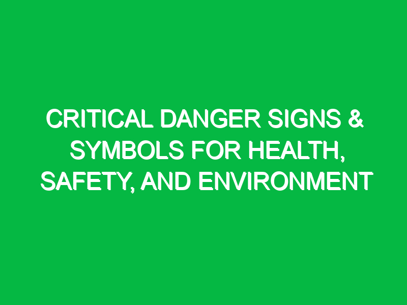 Critical Danger Signs & Symbols for Health, Safety, and Environment