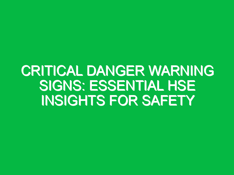 Critical Danger Warning Signs: Essential HSE Insights for Safety