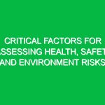 Critical Factors for Assessing Health, Safety, and Environment Risks
