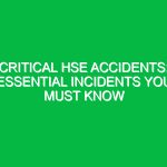 Critical HSE Accidents: Essential Incidents You Must Know
