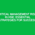 Critical Management Risks in HSE: Essential Strategies for Success