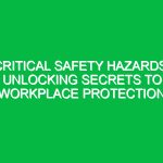 Critical Safety Hazards: Unlocking Secrets to Workplace Protection