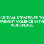 Critical Strategies to Prevent Violence in the Workplace