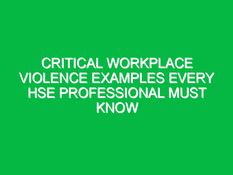 Critical Workplace Violence Examples Every HSE Professional Must Know