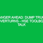Danger Ahead: Dump Truck Overturns – HSE Toolbox Talk