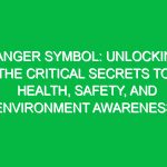 Danger Symbol: Unlocking the Critical Secrets to Health, Safety, and Environment Awareness