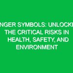 Danger Symbols: Unlocking the Critical Risks in Health, Safety, and Environment