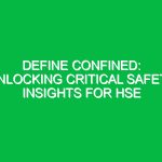 Define Confined: Unlocking Critical Safety Insights for HSE