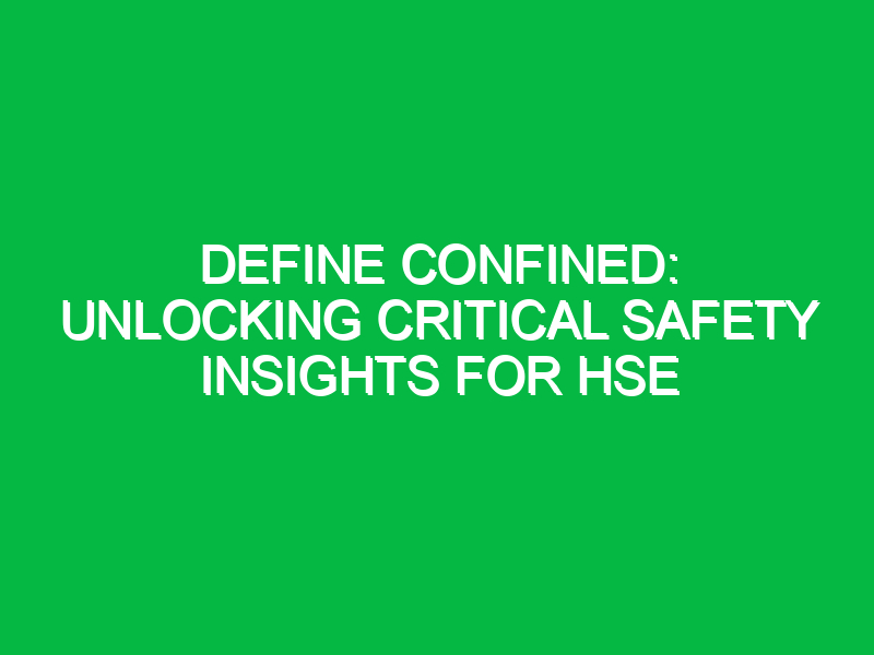 Define Confined: Unlocking Critical Safety Insights for HSE