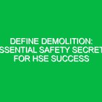 Define Demolition: Essential Safety Secrets for HSE Success