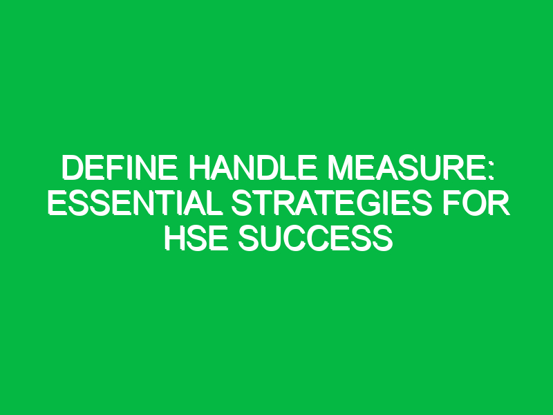 Define Handle Measure: Essential Strategies for HSE Success