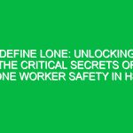 Define Lone: Unlocking the Critical Secrets of Lone Worker Safety in HSE
