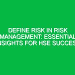 Define Risk in Risk Management: Essential Insights for HSE Success