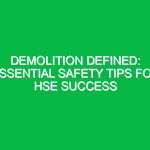 Demolition Defined: Essential Safety Tips for HSE Success