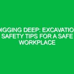 Digging Deep: Excavation Safety Tips for a Safe Workplace