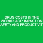 Drug Costs in the Workplace: Impact on Safety and Productivity