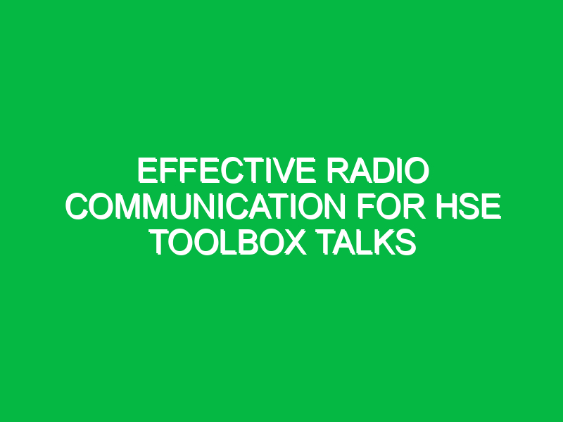 Effective Radio Communication for HSE Toolbox Talks