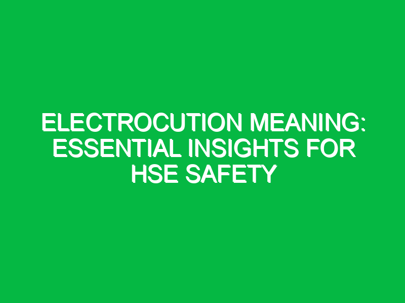 Electrocution Meaning: Essential Insights for HSE Safety