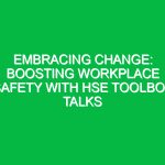 Embracing Change: Boosting Workplace Safety with HSE Toolbox Talks