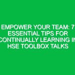 Empower Your Team: 7 Essential Tips for Continually Learning in HSE Toolbox Talks