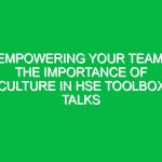 Empowering Your Team: The Importance of Culture in HSE Toolbox Talks