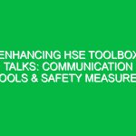 Enhancing HSE Toolbox Talks: Communication Tools & Safety Measures