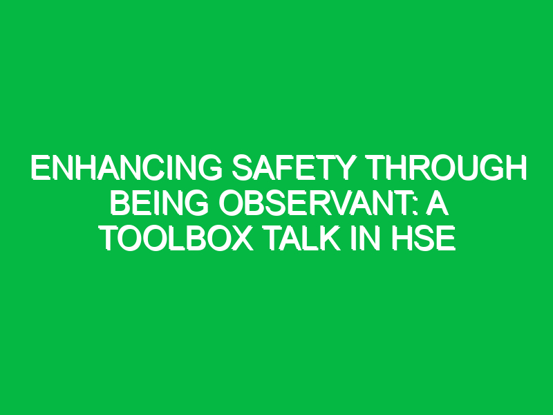 Enhancing Safety Through Being Observant: A Toolbox Talk in HSE