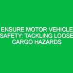 Ensure Motor Vehicle Safety: Tackling Loose Cargo Hazards