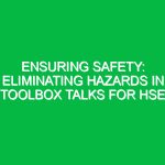 Ensuring Safety: Eliminating Hazards in Toolbox Talks for HSE