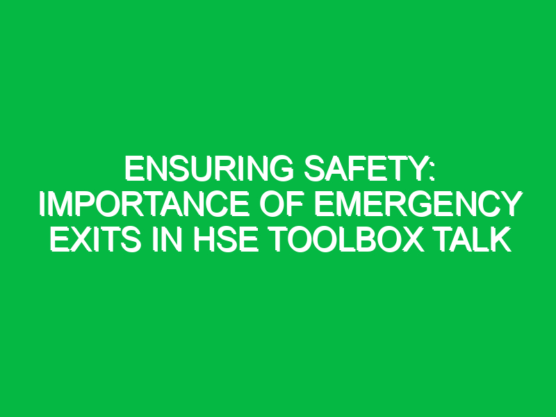 Ensuring Safety: Importance of Emergency Exits in HSE Toolbox Talk