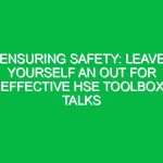 Ensuring Safety: Leave Yourself an Out for Effective HSE Toolbox Talks