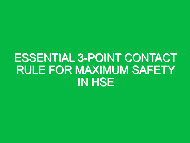 Essential 3-Point Contact Rule for Maximum Safety in HSE