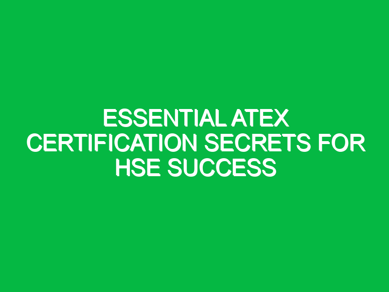 Essential ATEX Certification Secrets for HSE Success