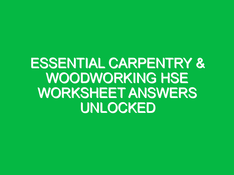 Essential Carpentry & Woodworking HSE Worksheet Answers Unlocked