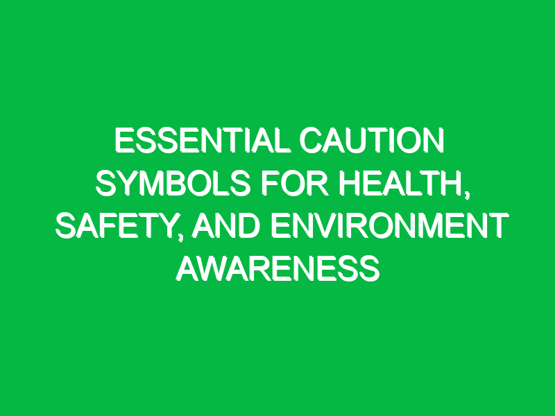 Essential Caution Symbols for Health, Safety, and Environment Awareness