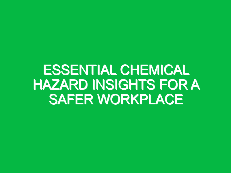 Essential Chemical Hazard Insights for a Safer Workplace