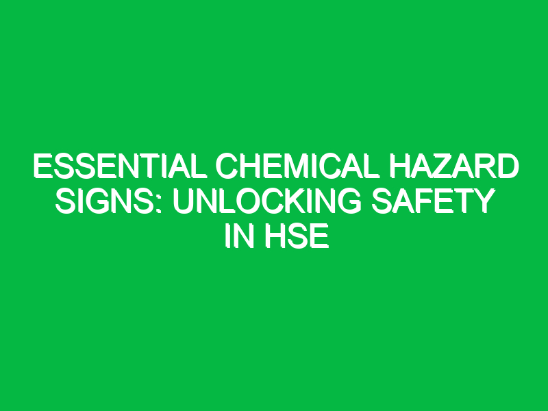 Essential Chemical Hazard Signs: Unlocking Safety in HSE