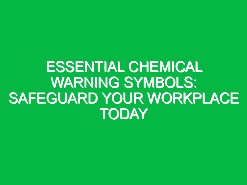 Essential Chemical Warning Symbols: Safeguard Your Workplace Today