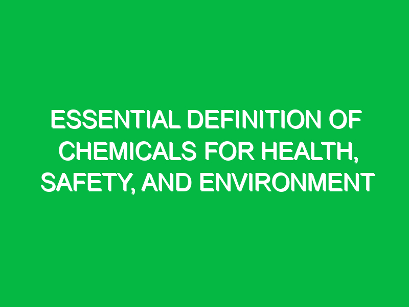 Essential Definition of Chemicals for Health, Safety, and Environment