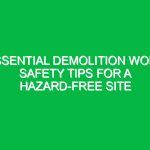 Essential Demolition Work Safety Tips for a Hazard-Free Site