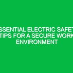 Essential Electric Safety Tips for a Secure Work Environment