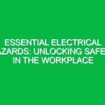 Essential Electrical Hazards: Unlocking Safety in the Workplace
