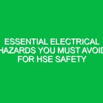 Essential Electrical Hazards You Must Avoid for HSE Safety