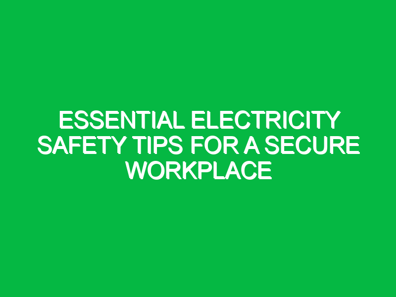 Essential Electricity Safety Tips for a Secure Workplace Safety Notes