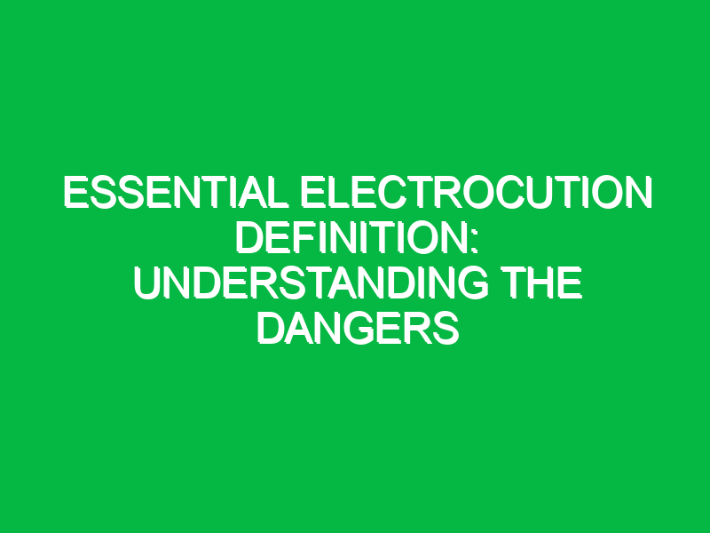Essential Electrocution Definition: Understanding the Dangers