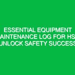 Essential Equipment Maintenance Log for HSE: Unlock Safety Success