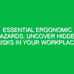 Essential Ergonomic Hazards: Uncover Hidden Risks in Your Workplace