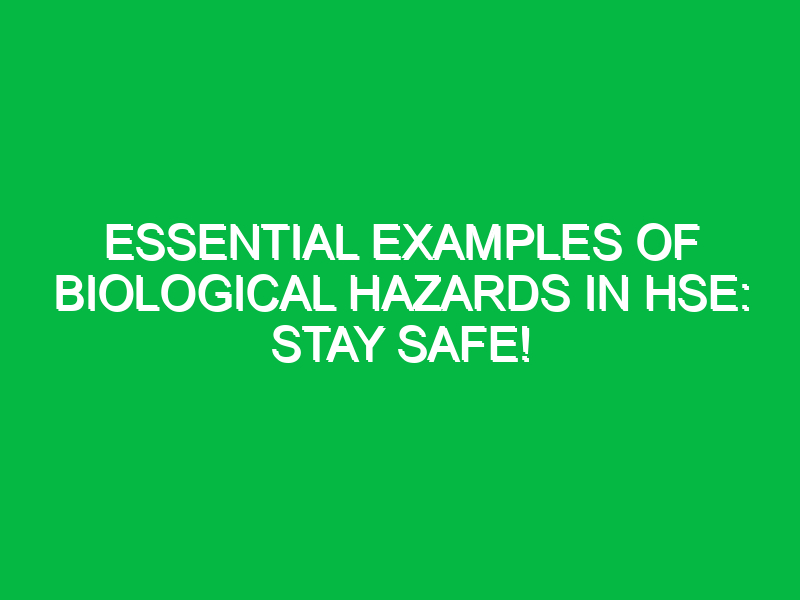 Essential Examples of Biological Hazards in HSE: Stay Safe!