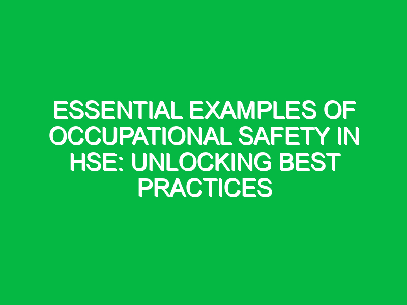 Essential Examples of Occupational Safety in HSE: Unlocking Best Practices