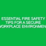 Essential Fire Safety Tips for a Secure Workplace Environment